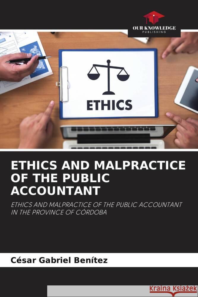 ETHICS AND MALPRACTICE OF THE PUBLIC ACCOUNTANT Gabriel Benítez, César 9786204673301 Our Knowledge Publishing - książka