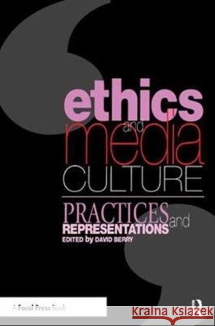 Ethics and Media Culture: Practices and Representations: Practices and Representations Berry, David 9781138459953 Focal Press - książka