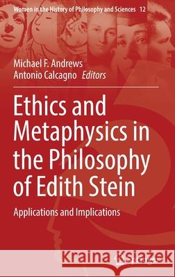 Ethics and Metaphysics in the Philosophy of Edith Stein: Applications and Implications Andrews, Michael F. 9783030911973 Springer International Publishing - książka