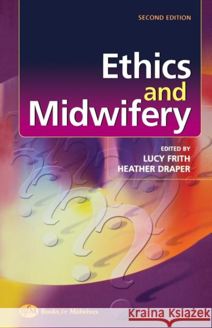 Ethics and Midwifery : Issues in Contemporary Practice Lucy Frith Heather Draper Frith 9780750653503 Books for Midwives PR - książka