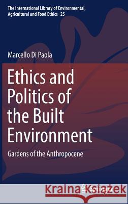 Ethics and Politics of the Built Environment: Gardens of the Anthropocene Di Paola, Marcello 9783319711645 Springer - książka