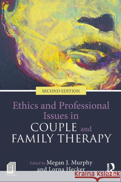 Ethics and Professional Issues in Couple and Family Therapy Megan J. Murphy Lorna Hecker 9781138645264 Taylor & Francis Ltd - książka