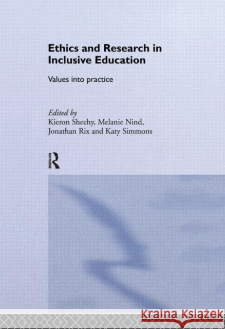 Ethics and Research in Inclusive Education : Values into practice Kieron Sheehy Melanie Nind Jonathan Rix 9780415352055 Routledge Chapman & Hall - książka