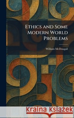 Ethics and Some Modern World Problems McDougall, William 9781025639123 Tradd Street Press - książka
