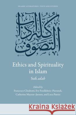 Ethics and Spirituality in Islam: Sufi adab Francesco Chiabotti, Eve Feuillebois-Pierunek, Catherine Mayeur-Jaouen, Luca Patrizi 9789004335097 Brill - książka