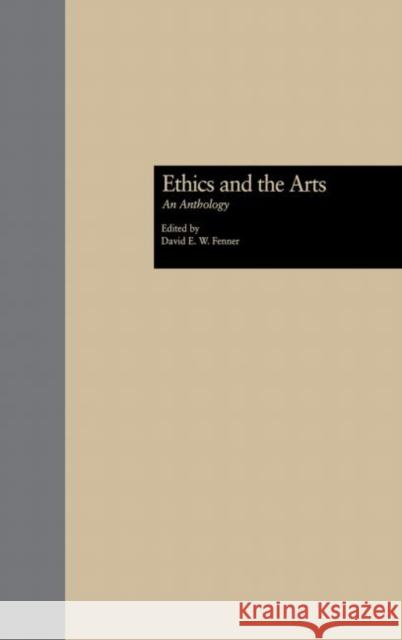 Ethics and the Arts: An Anthology David E. W. Fenner   9780415763714 Routledge - książka