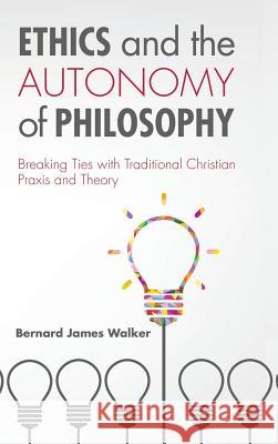 Ethics and the Autonomy of Philosophy Bernard James Walker 9781498227803 Pickwick Publications - książka