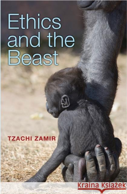 Ethics and the Beast: A Speciesist Argument for Animal Liberation Zamir, Tzachi 9780691133287 Princeton University Press - książka