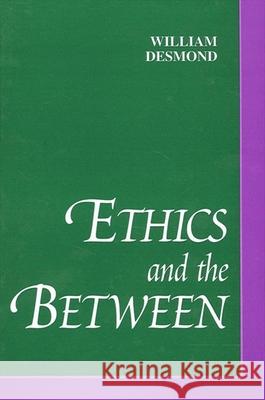 Ethics and the Between William Desmond 9780791448489 State University of New York Press - książka