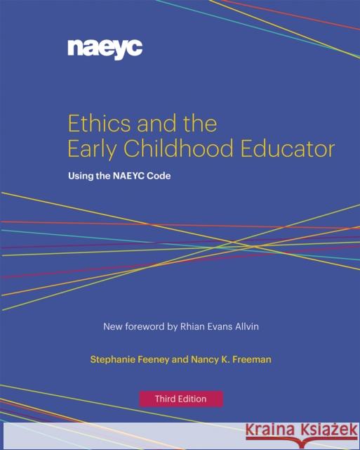 Ethics and the Early Childhood Educator: Using the Naeyc Code Stephanie Feeney Nancy K. Freeman  9781938113338 National Association for the Education of You - książka