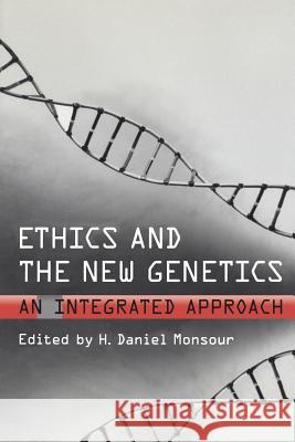 Ethics and the New Genetics: An Integrated Approach H. Daniel Monsour 9781487592745 University of Toronto Press, Scholarly Publis - książka