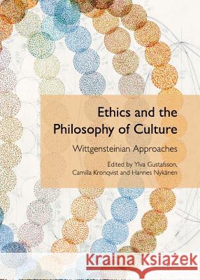 Ethics and the Philosophy of Culture: Wittgensteinian Approaches Ylva Gustafsson Camilla Kronqvist 9781443843225 Cambridge Scholars Publishing - książka