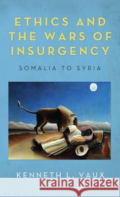 Ethics and the Wars of Insurgency Kenneth L Vaux 9781498268059 Wipf & Stock Publishers - książka