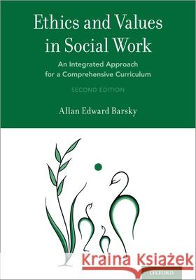 Ethics and Values in Social Work: An Integrated Approach for a Comprehensive Curriculum Allan Edward Barsky 9780190678111 Oxford University Press, USA - książka