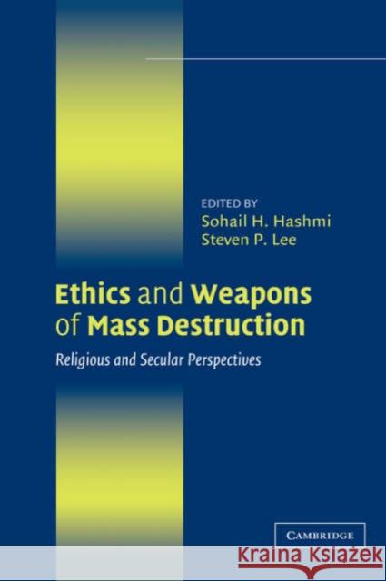 Ethics and Weapons of Mass Destruction: Religious and Secular Perspectives Hashmi, Sohail H. 9780521836715 Cambridge University Press - książka