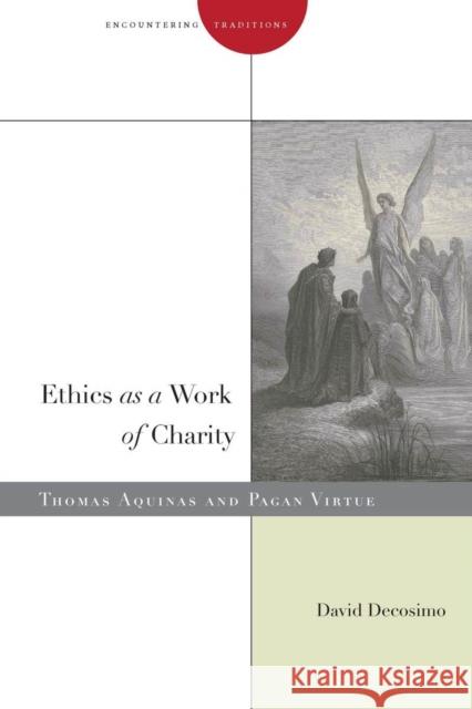 Ethics as a Work of Charity: Thomas Aquinas and Pagan Virtue David Decosimo 9781503600607 Stanford University Press - książka