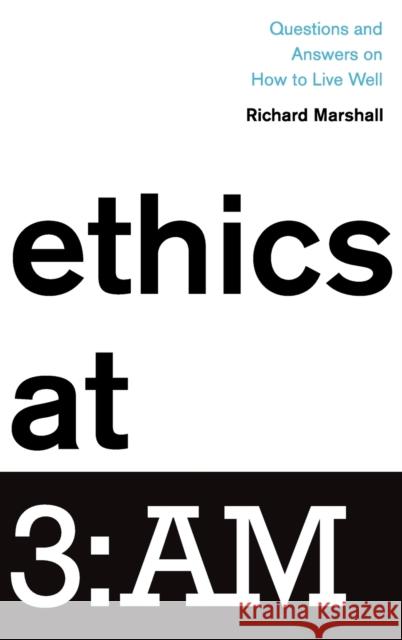 Ethics at 3: Am: Questions and Answers on How to Live Well Richard Marshall 9780190635725 Oxford University Press, USA - książka