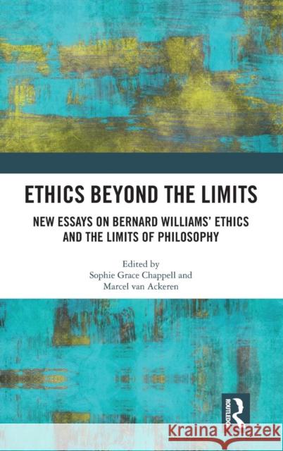 Ethics Beyond the Limits: New Essays on Bernard Williams' Ethics and the Limits of Philosophy Van Ackeren, Marcel 9781138481640 Routledge - książka