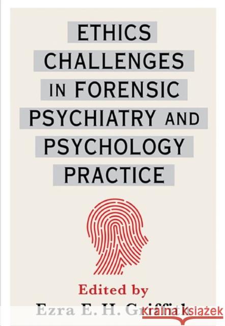 Ethics Challenges in Forensic Psychiatry and Psychology Practice Ezra Griffith 9780231183307 Columbia University Press - książka