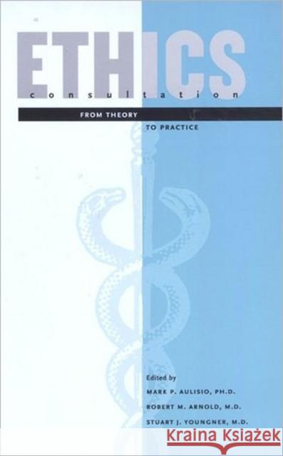 Ethics Consultation: From Theory to Practice Aulisio, Mark P. 9780801871658 Johns Hopkins University Press - książka