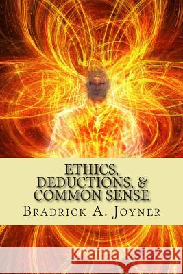 Ethics, Deductions, & Common Sense Bradrick a. Joyner 9781480129733 Createspace - książka