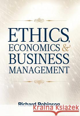 Ethics, Economics, and Business Management Richard Robinson 9780985394950 North American Business Press - książka