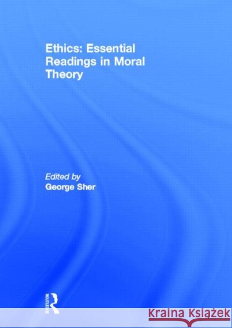 Ethics: Essential Readings in Moral Theory George Sher 9780415782302 Routledge - książka