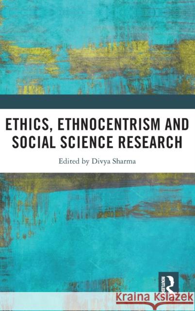 Ethics, Ethnocentrism and Social Science Research Divya Sharma 9780367201067 Routledge - książka