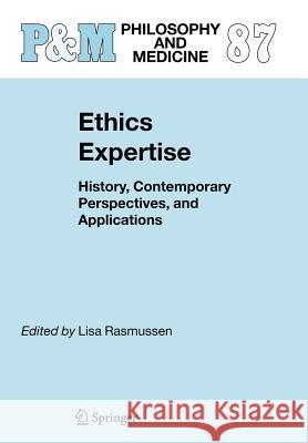 Ethics Expertise: History, Contemporary Perspectives, and Applications Rasmussen, Lisa 9781402038198 Springer - książka