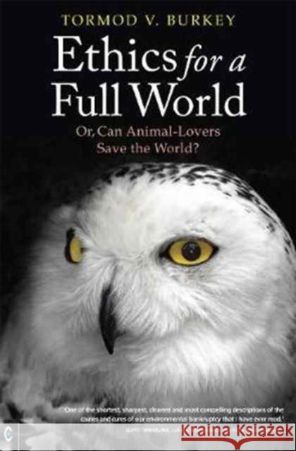 Ethics for a Full World: Or, Can Animal-Lovers Save the World? Tormod V. Burkey 9781905570850 Clairview Books - książka