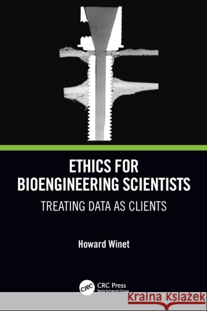 Ethics for Bioengineering Scientists: Treating Data as Clients Howard Winet 9781032053547 CRC Press - książka