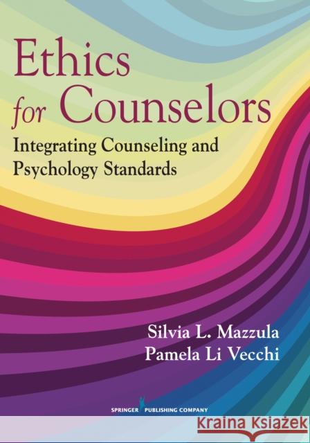 Ethics for Counselors: Integrating Counseling and Psychology Standards Mazzula, Silvia L. 9780826181862 Springer Publishing Company - książka
