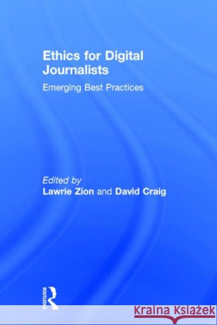 Ethics for Digital Journalists: Emerging Best Practices Lawrie Zion David Craig 9780415858847 Routledge - książka