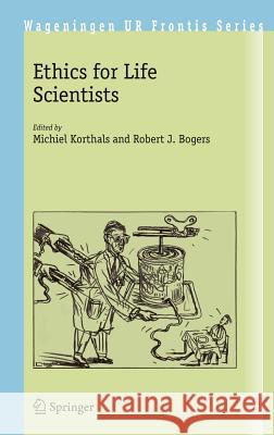 Ethics for Life Scientists Michiel Korthals Robert J. Bogers 9781402031786 Springer - książka