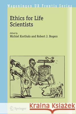 Ethics for Life Scientists Michiel Korthals Robert J. Bogers 9781402031793 Springer - książka