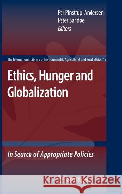 Ethics, Hunger and Globalization: In Search of Appropriate Policies Pinstrup-Andersen, Per 9781402061301 Springer - książka