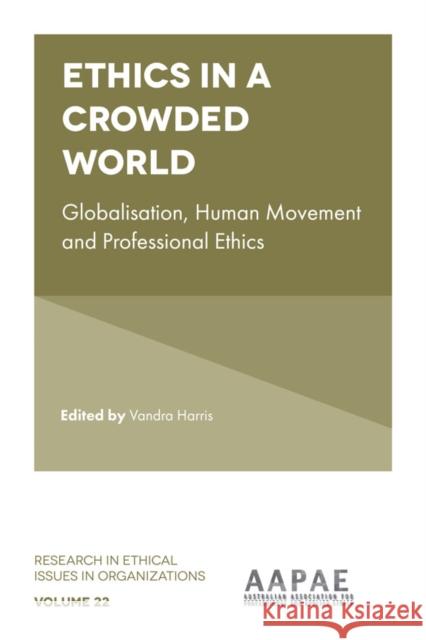 Ethics in a Crowded World: Globalisation, Human Movement and Professional Ethics Vandra Harris (RMIT University, Australia) 9781838670092 Emerald Publishing Limited - książka