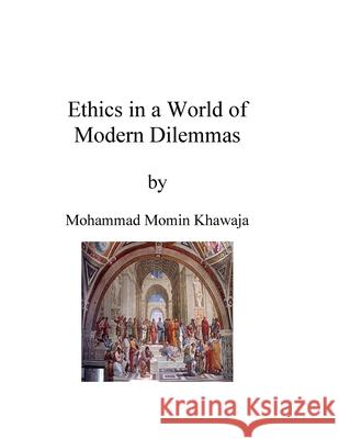 Ethics in a World of Modern Dilemmas: Ethical Issues and Values Mohammad Momin Khawaja 9781300317760 Lulu.com - książka