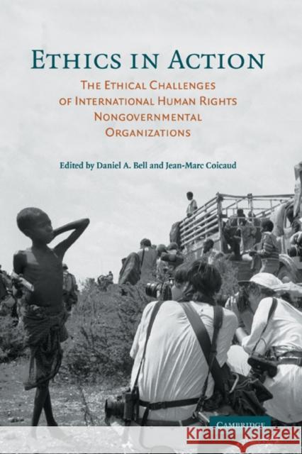 Ethics in Action: The Ethical Challenges of International Human Rights Nongovernmental Organizations Bell, Daniel A. 9780521865661 Cambridge University Press - książka