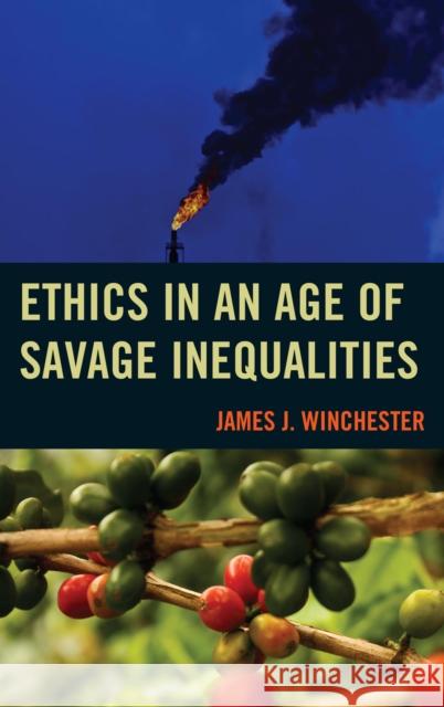 Ethics in an Age of Savage Inequalities James J. Winchester 9781498504508 Lexington Books - książka