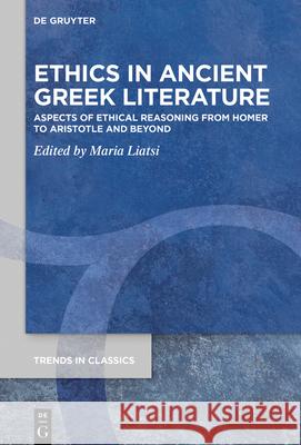Ethics in Ancient Greek Literature: Aspects of Ethical Reasoning from Homer to Aristotle and Beyond Maria Liatsi 9783110699173 De Gruyter - książka
