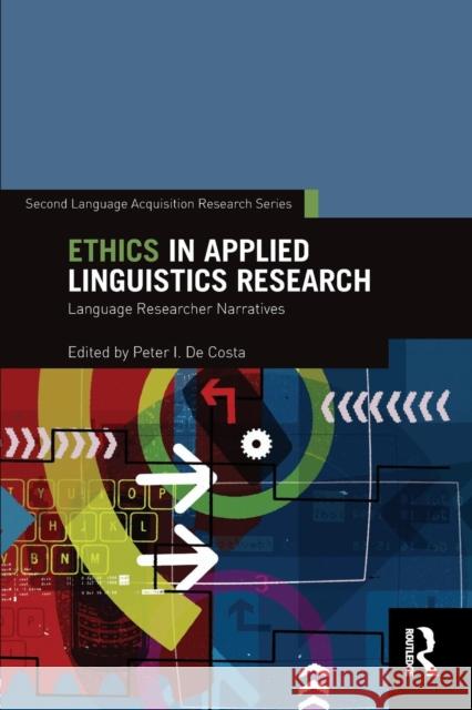 Ethics in Applied Linguistics Research: Language Researcher Narratives Peter I. De Costa   9780415739061 Taylor and Francis - książka