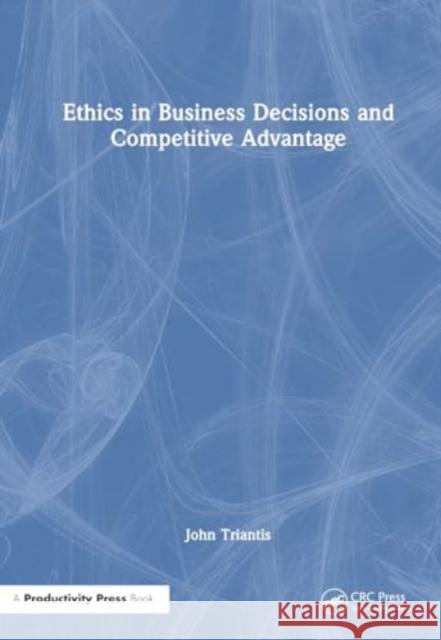 Ethics in Business Decisions and Competitive Advantage John Triantis 9781032715025 Productivity Press - książka