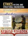 Ethics in Civil and Structural Engineering: Professional Responsibility and Standard of Care Dave Adams 9781260463118 McGraw-Hill Education