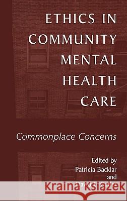 Ethics in Community Mental Health Care: Commonplace Concerns Backlar, Patricia 9780306467042 Kluwer Academic Publishers - książka