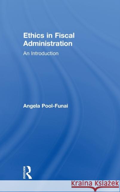 Ethics in Fiscal Administration: An Introduction Angela Pool-Funai 9781138630703 Routledge - książka