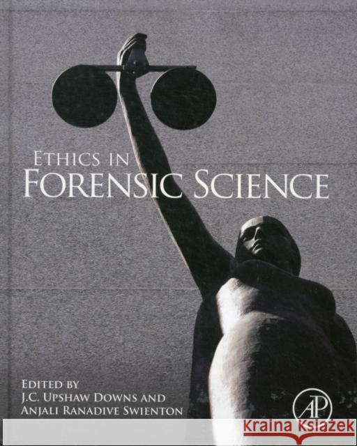 Ethics in Forensic Science J C Upshaw Downs 9780123850195  - książka