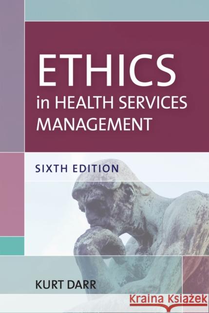 Ethics in Health Services Management Kurt Darr 9781938870798 Health Professions Press - książka