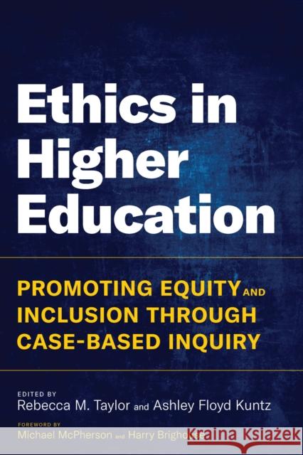 Ethics in Higher Education: Promoting Equity and Inclusion Through Case-Based Inquiry Rebecca M. Taylor Ashley Floyd Kuntz 9781682537008 Harvard Education PR - książka