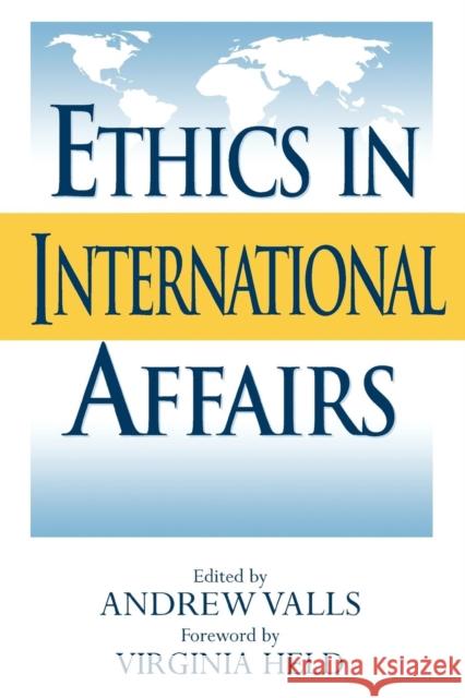 Ethics in International Affairs: Theories and Cases Valls, Andrew 9780847691579 Rowman & Littlefield Publishers - książka